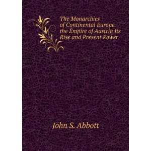   Empire of Austria Its Rise and Present Power John S. Abbott Books