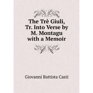   Into Verse by M. Montagu with a Memoir Giovanni Battista Casti Books