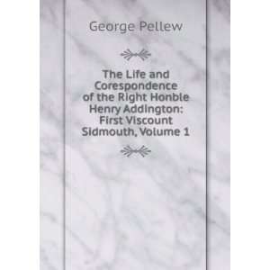   Henry Addington First Viscount Sidmouth, Volume 1 George Pellew