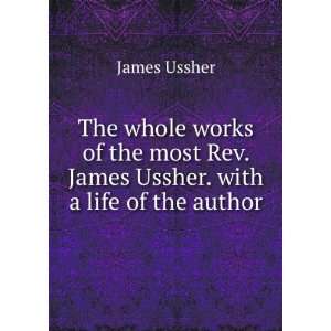   James Ussher. with a life of the author James, 1581 1656 Ussher