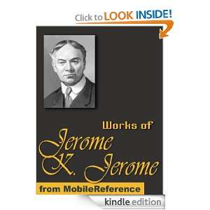 Works of Jerome K. Jerome. (100+ Works) Includes Three Men in a Boat 