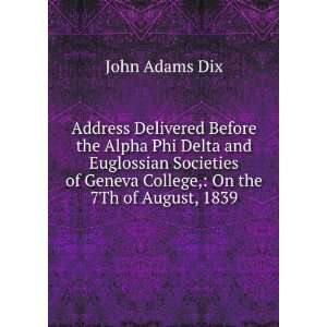   of Geneva College, On the 7Th of August, 1839 John Adams Dix Books