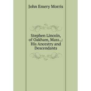   Oakham, Mass., His Ancestry and Descendants John Emery Morris Books