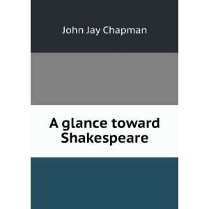  A glance toward Shakespeare John Jay Chapman Books