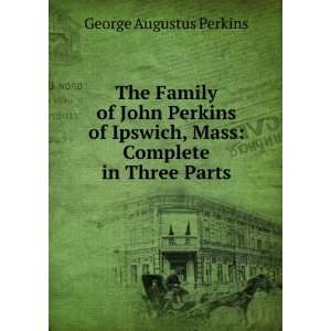  The Family of John Perkins of Ipswich, Mass Complete in 