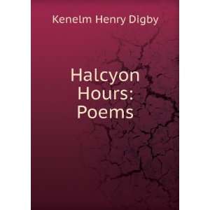   Hours Poems / by Kenelm Henry Digby Kenelm Henry Digby Books