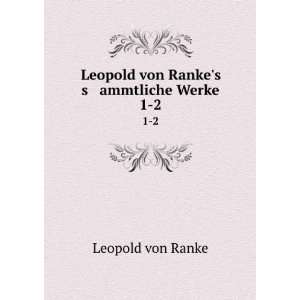  Leopold von Rankes s ammtliche Werke. 1 2 Leopold von 