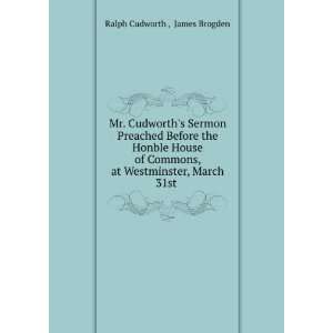   , at Westminster, March 31st . James Brogden Ralph Cudworth  Books