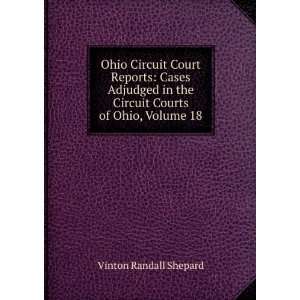   the Circuit Courts of Ohio, Volume 18 Vinton Randall Shepard Books