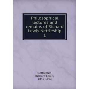   Richard Lewis Nettleship. 1 Richard Lewis, 1846 1892 Nettleship