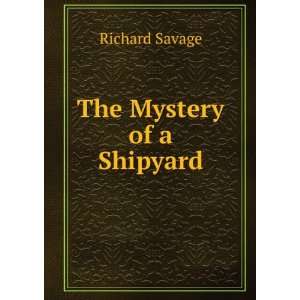  The Mystery of a Shipyard Richard Savage Books