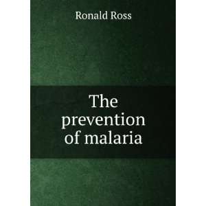  The prevention of malaria Ronald Ross Books
