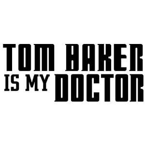 Tom Baker Is My Doctor   Decal / Sticker