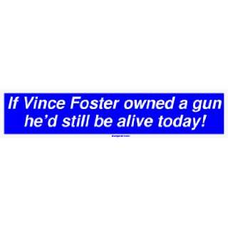 If Vince Foster owned a gun hed still be alive today Large Bumper 