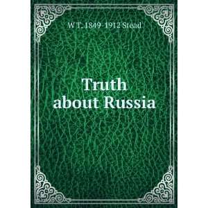  Truth about Russia W T. 1849 1912 Stead Books