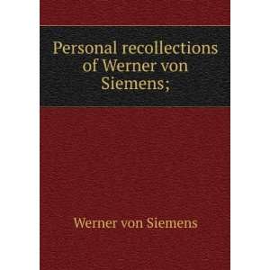   recollections of Werner von Siemens; Werner von Siemens Books
