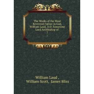   William Laud, D.D. Sometime Lord Archbishop of . 7 William Scott