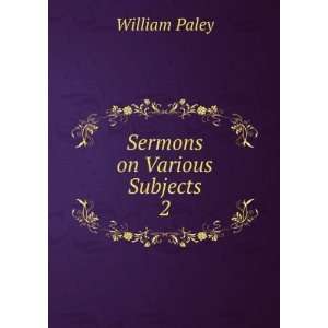 Sermons on Various Subjects. 2 William Paley  Books