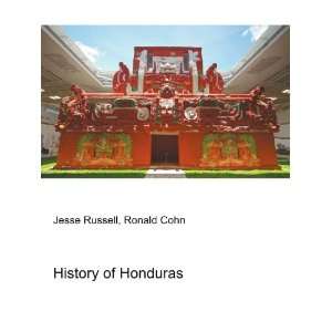  History of Honduras Ronald Cohn Jesse Russell Books