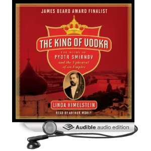 The King of Vodka The Story of Pyotr Smirnov and the Upheaval of an 